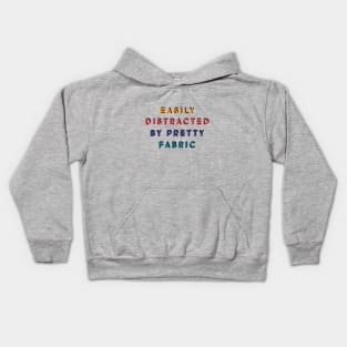 Easily distracted by pretty fabric Kids Hoodie